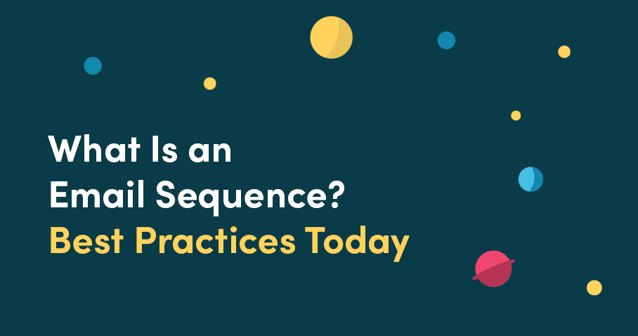 What Is an Email Sequence? Best Practices Today